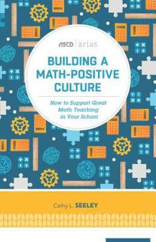 Paperback Building a Math-Positive Culture: How to Support Great Math Teaching in Your School Book