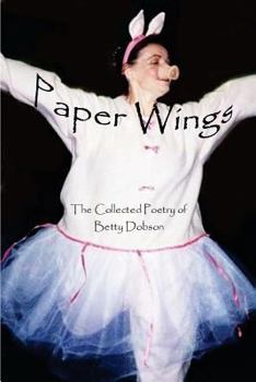 Paperback Paper Wings: The Collected Poetry Of Betty Dobson Book