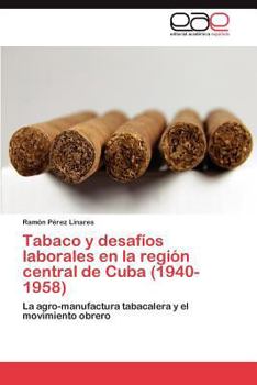 Paperback Tabaco y desafíos laborales en la región central de Cuba (1940-1958) [Spanish] Book