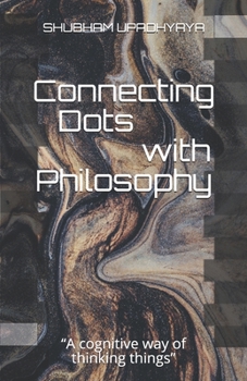 Paperback Connecting Dots with Philosophy: "A cognitive way of thinking things" Book