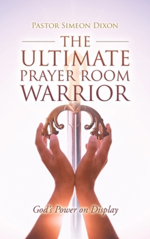 Hardcover The Ultimate Prayer Room Warrior: God's Power on Display Book
