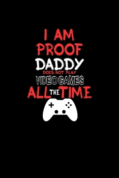 I Am Proof Daddy Does Not Play Video Games All The Time: Hangman Puzzles | Mini Game | Clever Kids | 110 Lined Pages | 6 X 9 In | 15.24 X 22.86 Cm | Single Player | Funny Great Gift