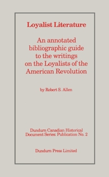 Paperback Loyalist Literature: An Annotated Bibliographic Guide to the Writings on the Loyalists of the American Revolution Book