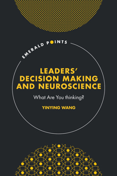Hardcover Leaders' Decision Making and Neuroscience: What Are You Thinking? Book