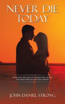 Paperback Never Die Today: In His Arms She Was His to Discover. Would the War Forever Keep Them Apart? Book