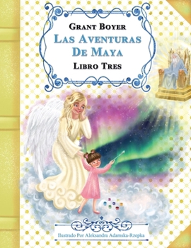 LAS AVENTURAS DE MAYA LIBRO TRES (Spanish Edition)