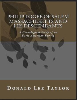 Paperback Philip Logee of Salem Massachusetts and His Descendants: A Genealogical Study of an Early American Family (Genealogical Studies of Early American Families by Donald Taylor) Book