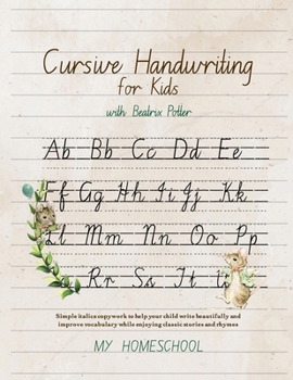 Paperback Cursive Handwriting for Kids with Beatrix Potter: Simple italics copywork to help your child write beautifully and improve their vocabulary while enjo Book