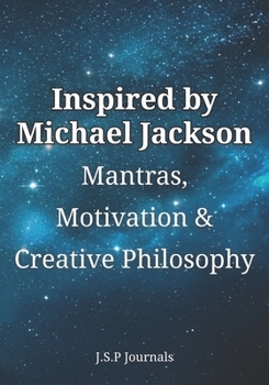 INSPIRED by MICHAEL JACKSON: MANTRAS, MOTIVATION, & CREATIVE PHILOSPHY