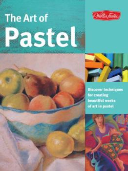 Paperback The Art of Pastel: Discover Techniques for Creating Beautiful Works of Art in Pastel Book