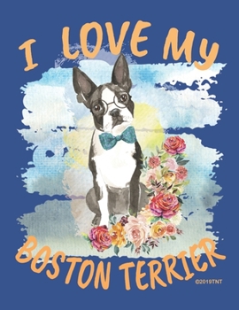 Paperback I Love My Boston Terrier Weekly Planner: Boston Terrier Male Dog 2020 Year Day Planner Calendar- Passion/Goal Organizer - Dated Agenda Book - Weekly P Book