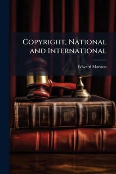 Paperback Copyright, National and International: With Some Remarks On the Position of Authors and Publishers, by a Publisher. Also, an Appendix Including the Te Book