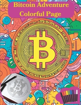 Paperback Bitcoin Adventure Colorful Page: Discovering the Bitcoin Rainbow: A Colorful Journey for Kids" Book