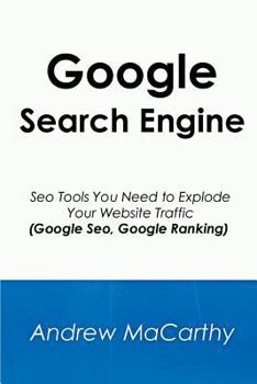 Paperback Google Search Engine: Seo Tools You Need to Explode Your Website Traffic (Google Seo, Google Ranking) Book