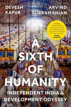 Hardcover A Sixth of Humanity: Independent India's Development Odyssey Book