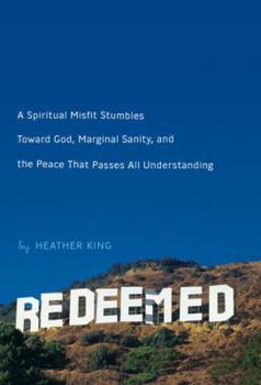 Hardcover Redeemed: A Spiritual Misfit Stumbles Toward God, Marginal Sanity, and the Peace That Passes All Understanding Book
