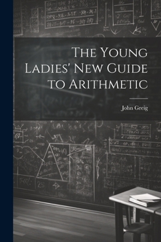 Paperback The Young Ladies' New Guide to Arithmetic Book