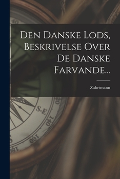 Paperback Den Danske Lods, Beskrivelse Over De Danske Farvande... [Danish] Book
