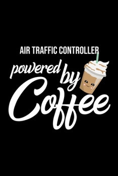 Air Traffic Controller Powered by Coffee: Christmas Gift for Air Traffic Controller | Funny Air Traffic Controller Journal | Best 2019 Christmas Present Lined Journal | 6x9inch 120 pages