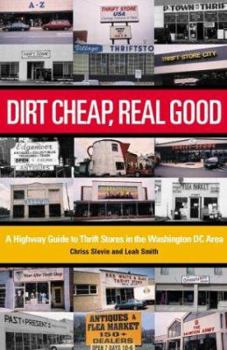 Paperback Dirt Cheap, Real Good: A Highway Guide to Thrift Stores in the Washington, D.C., Area Book