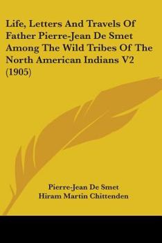 Paperback Life, Letters And Travels Of Father Pierre-Jean De Smet Among The Wild Tribes Of The North American Indians V2 (1905) Book