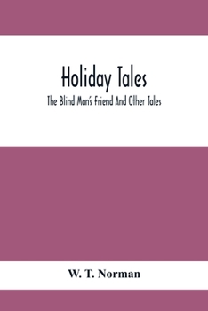 Holiday Tales; The Blind Man'S Friend And Other Tales