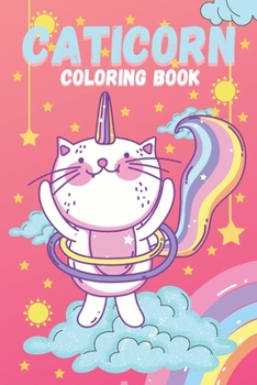 Paperback Caticorn Coloring Book: For Kids 4-8 A Cute Gift Cat Coloring Animal Books For Kids 6-8 Who Loved Unicorn Caticorn And Magic (Coloring Book Un Book