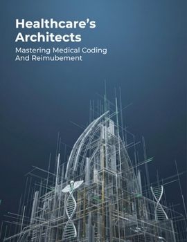 Paperback Healthcare'S Architects: Mastering Medical Coding And Reimbursement Book