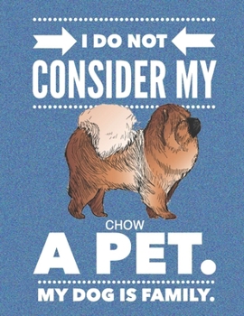 Paperback I Do Not Consider My Chow A Pet.: My Dog Is Family. Book