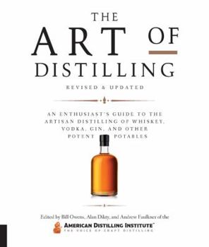 Paperback Art of Distilling, Revised and Expanded: An Enthusiast's Guide to the Artisan Distilling of Whiskey, Vodka, Gin and Other Potent Potables Book