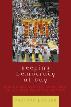 Paperback Keeping Democracy at Bay: Hong Kong and the Challenge of Chinese Political Reform Book