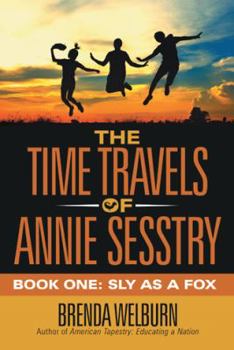 Hardcover The Time Travels of Annie Sesstry: Book One: Sly as a Fox Book