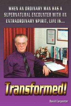 Paperback Transformed!: When an Ordinary Man Has a Supernatural Encounter with an Extraordinary Spirit, Life Is Book