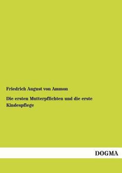 Paperback Die Ersten Mutterpflichten Und Die Erste Kindespflege [German] Book