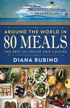 Paperback Around The World in 80 Meals: The Best Of Cruise Ship Cuisine Book