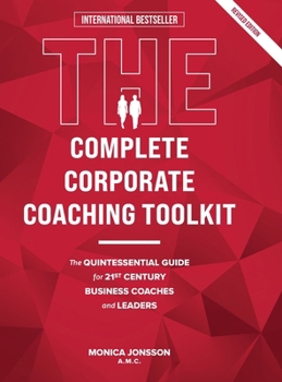 The Complete Corporate Coaching Toolkit: The Quintessential Guide for 21st Century Business Coaches and Leaders