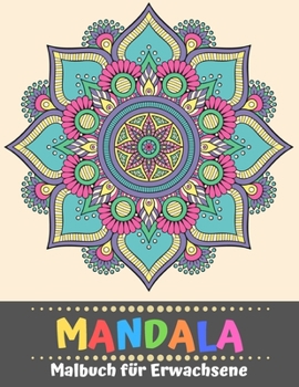 Mandala Malbuch f�r Erwachsene: Zauberhafte Mandalas, �ber 100 Malvorlagen zum Stressabbau und zur Entspannung, Tr�umen und Meditieren (Kreativ Ausmalen & Malen).
