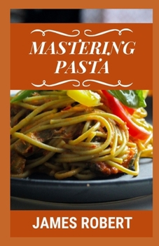 Paperback Mastering Pasta: Easy Pasta Recipe Book