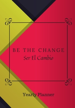 Paperback Be The Change, Ser El Cambio: Yearly Planner Planificador Anual/Weekly and Monthly Calendar Schedule and Budget Organizer, Affirmation Quotes (Engli Book