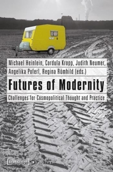 Paperback Futures of Modernity: Challenges for Cosmopolitical Thought and Practice Book