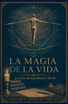La magia de la vida: Serie El equilibrista Vol III (Spanish Edition)