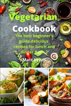 Paperback Vegetarian Cookbook: The best beginner's guide delicious recipes for lunch and dinner Book 2 Book