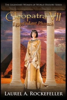 Cleopatra VII: Egypt's Last Pharaoh - Book #9 of the Legendary Women of World History