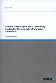 Paperback Female authorship in the 17th century England at the example of Margaret Cavendish Book