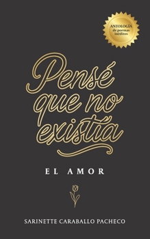 Paperback Pensé que no existía: El Amor [Spanish] Book