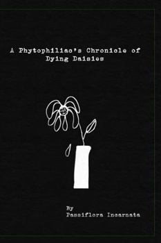 Paperback A Phytophiliac's Chronicle Of Dying Daisies Book