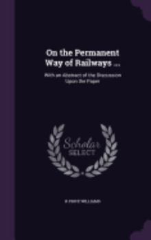 Hardcover On the Permanent Way of Railways ...: With an Abstract of the Discussion Upon the Paper Book
