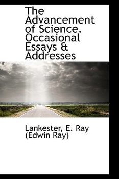 The Advancement of Science Occasional Essays and Addresses