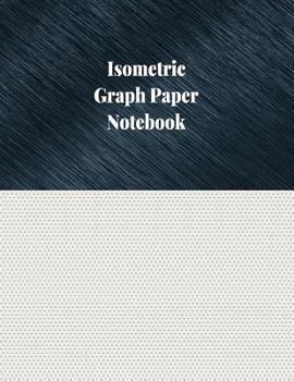 Paperback Isometric Graph Paper Notebook: 1/8 Inch Isometric Ruled, 120 Pages Book
