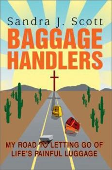 Baggage Handlers: My Road to Letting Go of Life's Painful Luggage